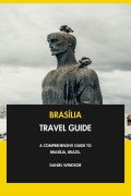 Cover-Bild zum Titel 'Brasília Travel Guide: A Comprehensive Guide to Brasília, Brazil.' von 'Daniel Windsor'