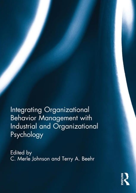Integrating Organizational Behavior Management with Industrial and Organizational Psychology - 