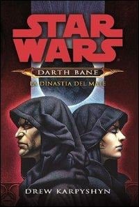 Karpyshyn, D: Dinastia del male. Star Wars. Darth Bane - Drew Karpyshyn