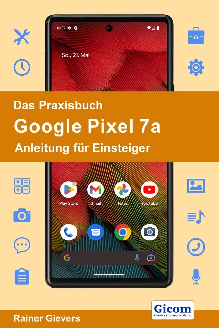 Das Praxisbuch Google Pixel 7a - Anleitung für Einsteiger - Rainer Gievers