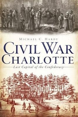 Civil War Charlotte - Michael C Hardy