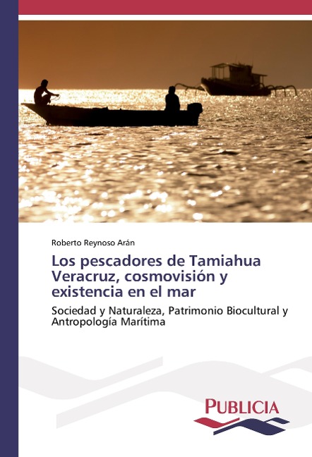 Los pescadores de Tamiahua Veracruz, cosmovisión y existencia en el mar - Roberto Reynoso Arán