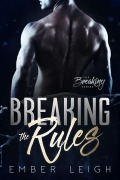 Cover-Bild zum Titel 'Breaking The Rules (The Breaking Series, #1)' von 'Ember Leigh'