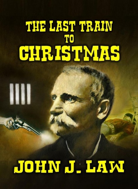 The Last Train to Christmas - John J. Law