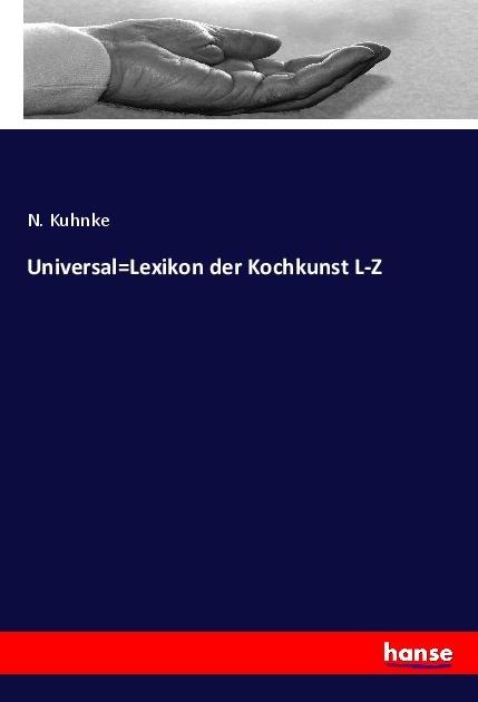 Universal=Lexikon der Kochkunst L-Z - N. Kuhnke