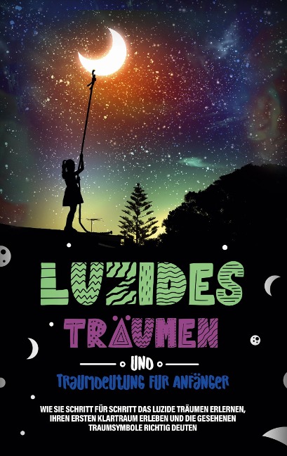 Luzides Träumen und Traumdeutung für Anfänger: Wie Sie Schritt für Schritt das luzide Träumen erlernen, Ihren ersten Klartraum erleben und die gesehenen Traumsymbole richtig deuten - Mara Bronn