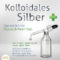 KOLLOIDALES SILBER - Das natürliche Allzweck-Heilmittel: Die richtige Anwendung und Dosierung im Detail (Entzündungen heilen, Gesundheit verbessern, Beschwerden lindern, Immunsystem stärken uvm.) - PureCure