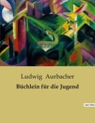 Cover-Bild zum Titel 'Büchlein für die Jugend' von 'Ludwig Aurbacher'