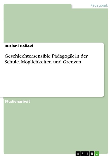 Geschlechtersensible Pädagogik in der Schule. Möglichkeiten und Grenzen - Ruslani Balievi