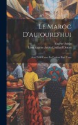 Cover-Bild zum Titel 'Le Maroc D'aujourd'hui: Avec Trois Cartes En Couleur Hors Texte' von 'Eugène Aubin, Léon Eugène Aubin Coullard Descos'