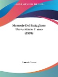 Memorie Del Battaglione Universitario Pisano (1898) - Gherardo Nerucci
