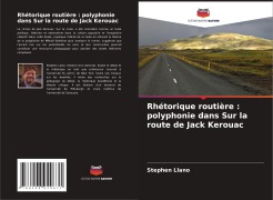 Cover-Bild zum Titel 'Rhétorique routière : polyphonie dans Sur la route de Jack Kerouac' von 'Stephen Llano'