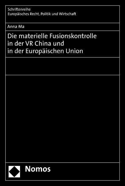 Die materielle Fusionskontrolle in der VR China und in der Europäischen Union - Anna Ma