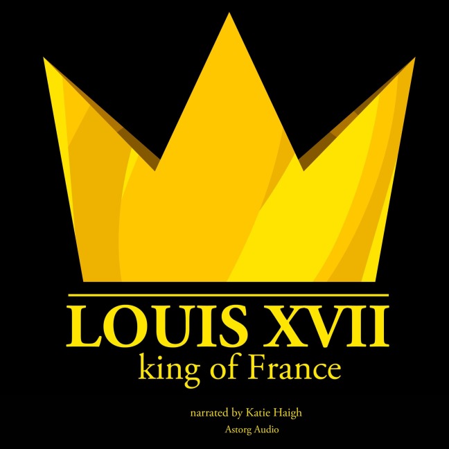 Louis XVII, King of France - J. M. Gardner