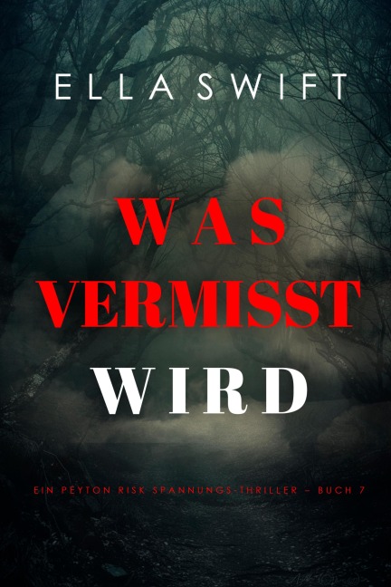 Was vermisst wird (Ein Peyton Risk Spannungs-Thriller - Buch 7) - Ella Swift