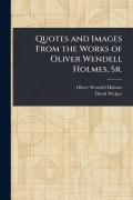 Cover-Bild zum Titel 'Quotes and Images From the Works of Oliver Wendell Holmes, Sr.' von 'Oliver Wendell Holmes, David Widger'