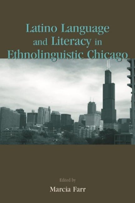 Latino Language and Literacy in Ethnolinguistic Chicago - 