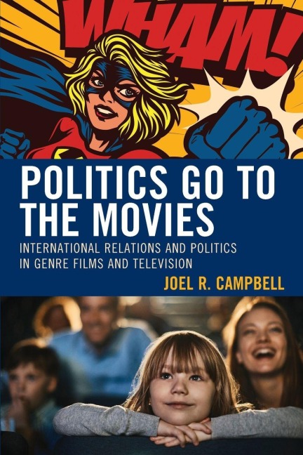 Politics Go to the Movies - Joel R. Campbell
