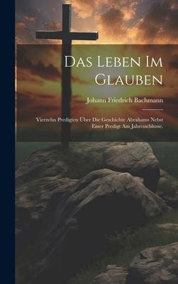 Das Leben im Glauben - Johann Friedrich Bachmann