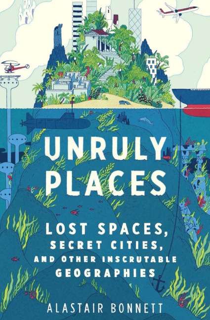 Unruly Places - Alastair Bonnett