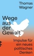 Cover-Bild zum Titel 'Wege aus der Gewalt' von 'Thomas Wagner'