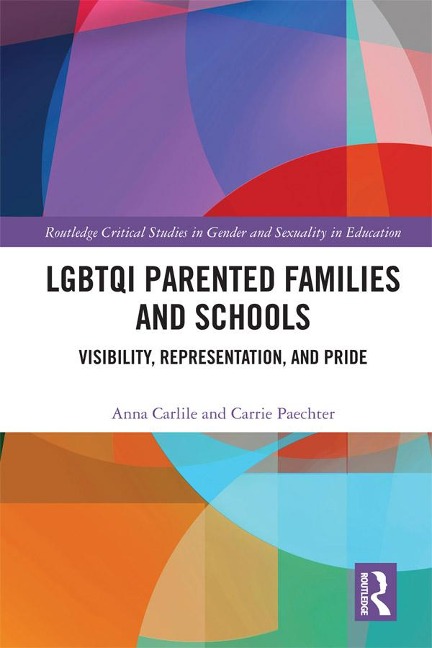 LGBTQI Parented Families and Schools - Anna Carlile, Carrie Paechter