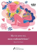 Cover-Bild zum Titel 'Ma vie avec toi, mon endométriose !' von 'Marie-Eve Chalet'