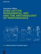 Cover-Bild zum Titel 'Syro-Hittite Monumental Art and the Archaeology of Performance' von 'Alessandra Gilibert'