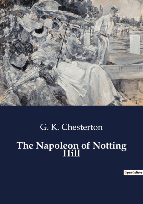The Napoleon of Notting Hill - G. K. Chesterton