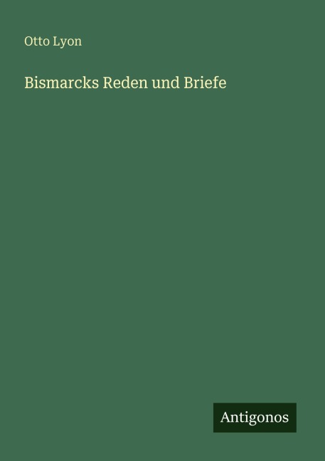 Bismarcks Reden und Briefe - Otto Lyon