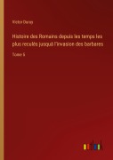 Cover-Bild zum Titel 'Histoire des Romains depuis les temps les plus reculés jusquá l'invasion des barbares' von 'Victor Duruy'