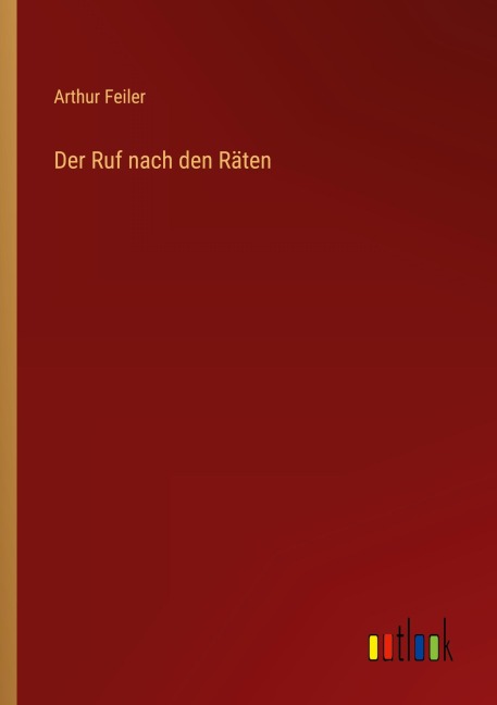 Der Ruf nach den Räten - Arthur Feiler