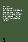 Cover-Bild zum Titel 'Raub und Erpressung nach englischem und deutschem Recht und aus rechtsvergleichender Sicht' von 'Karl Hagel'