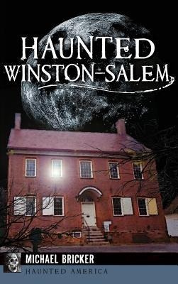 Haunted Winston-Salem - Michael L. Bricker
