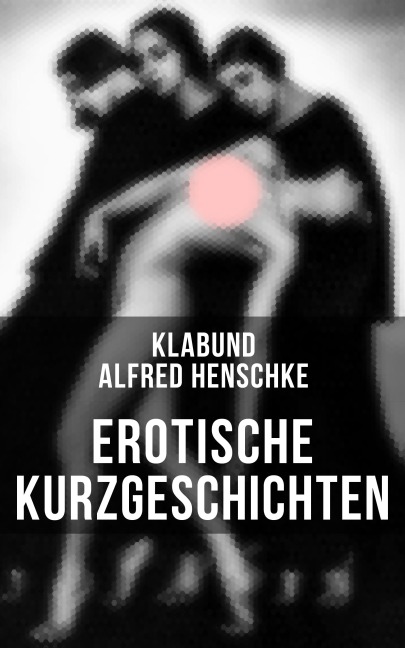 Erotische Kurzgeschichten - Alfred Henschke, Klabund
