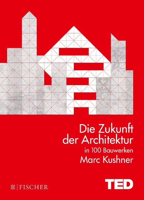 Die Zukunft der Architektur in 100 Bauwerken - Marc Kushner
