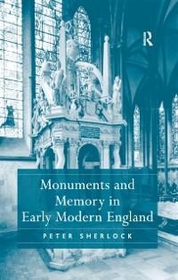 Monuments and Memory in Early Modern England - Peter Sherlock