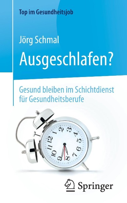 Ausgeschlafen? - Gesund bleiben im Schichtdienst für Gesundheitsberufe - Jörg Schmal