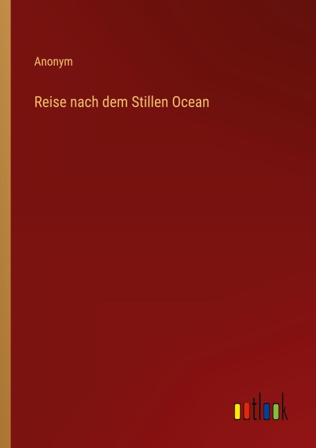 Reise nach dem Stillen Ocean - Anonym
