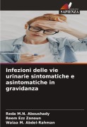 Cover-Bild zum Titel 'Infezioni delle vie urinarie sintomatiche e asintomatiche in gravidanza' von 'Reda M. N. Aboushady, Reem Ezz Zanoun, Walaa M. Abdel-Rahman'