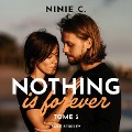 Nothing is forever, Tome 3 - Ninie C.