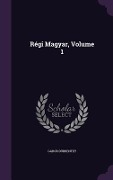 Cover-Bild zum Titel 'Régi Magyar, Volume 1' von 'Gábor Döbrentey'