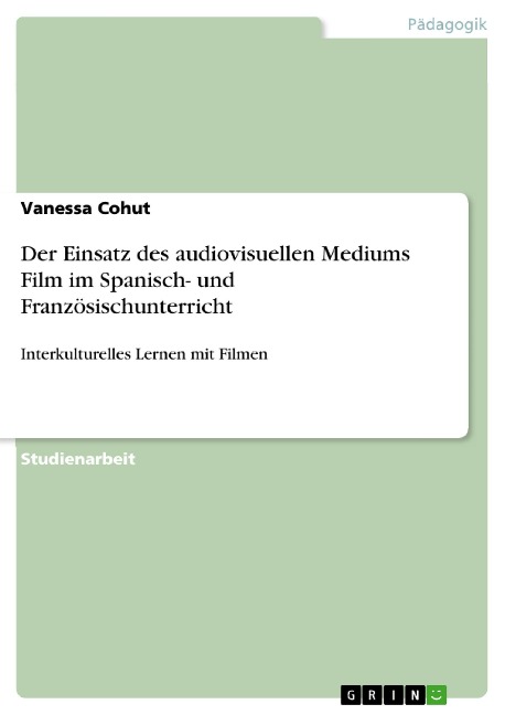 Der Einsatz des audiovisuellen Mediums Film im Spanisch- und Französischunterricht - Vanessa Cohut
