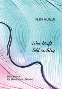 Cover-Bild zum Titel 'Wer läuft, lebt richtig' von 'Peter Wurzer'