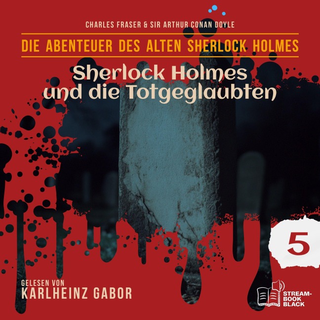 Sherlock Holmes und die Totgeglaubten (Die Abenteuer des alten Sherlock Holmes, Folge 5) - Arthur Conan Doyle, William K. Stewart