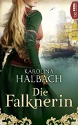 Cover-Bild zum Titel 'Die Falknerin' von 'Karolina Halbach'