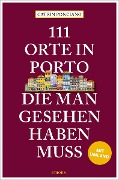 Cover-Bild zum Titel '111 Orte in Porto, die man gesehen haben muss' von 'Catrin Ponciano'