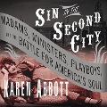 Sin in the Second City: Madams, Ministers, Playboys, and the Battle for America's Soul - Karen Abbott