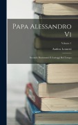 Cover-Bild zum Titel 'Papa Alessandro Vi: Secondo Documenti E Carteggi Del Tempo; Volume 1' von 'Andrea Leonetti'