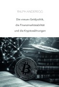 Cover-Bild zum Titel 'Die 'neue' Geldpolitik, die Finanzmarktstabilität und die Kryptowährungen' von 'Ralph Anderegg'